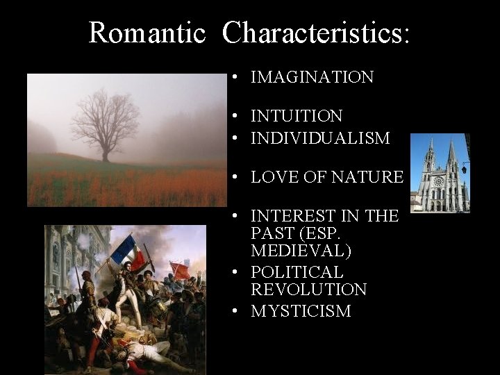 Romantic Characteristics: • IMAGINATION • INTUITION • INDIVIDUALISM • LOVE OF NATURE • INTEREST