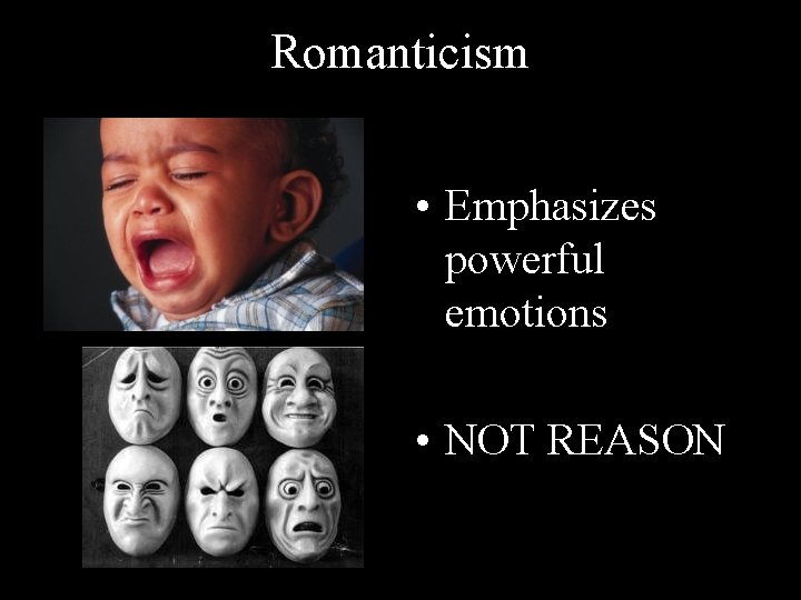 Romanticism • Emphasizes powerful emotions • NOT REASON 