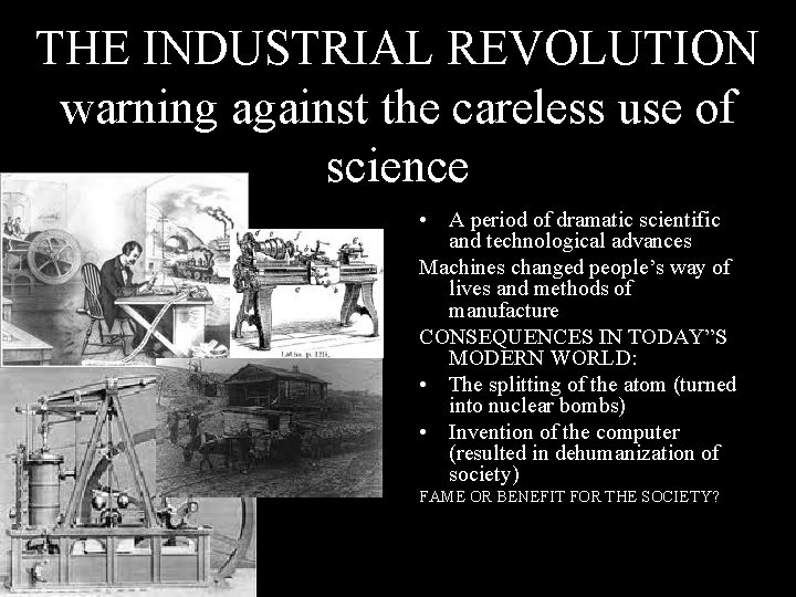 THE INDUSTRIAL REVOLUTION warning against the careless use of science • A period of