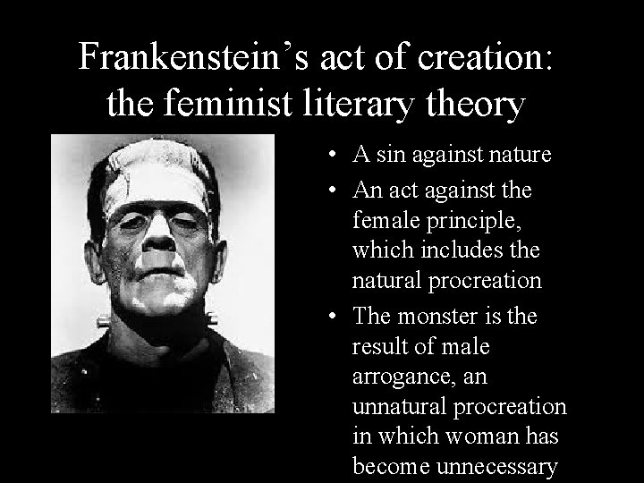 Frankenstein’s act of creation: the feminist literary theory • A sin against nature •