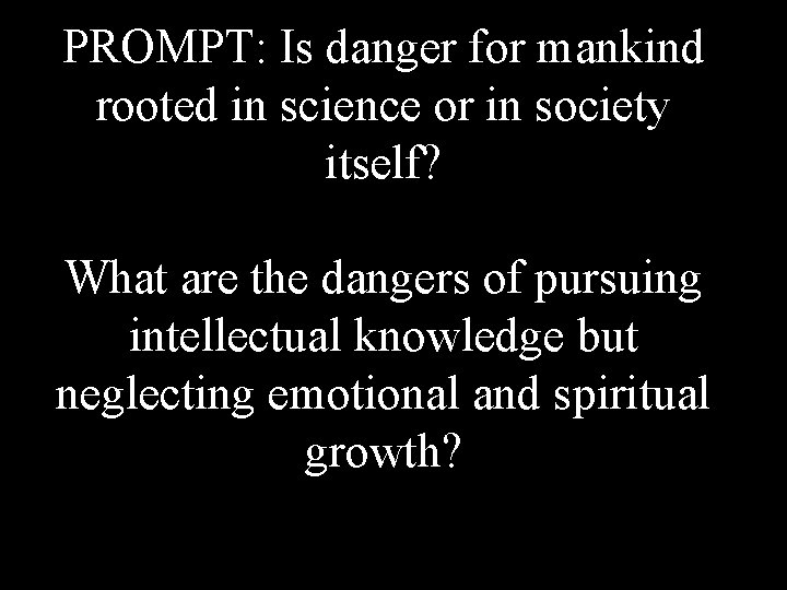 PROMPT: Is danger for mankind rooted in science or in society itself? What are