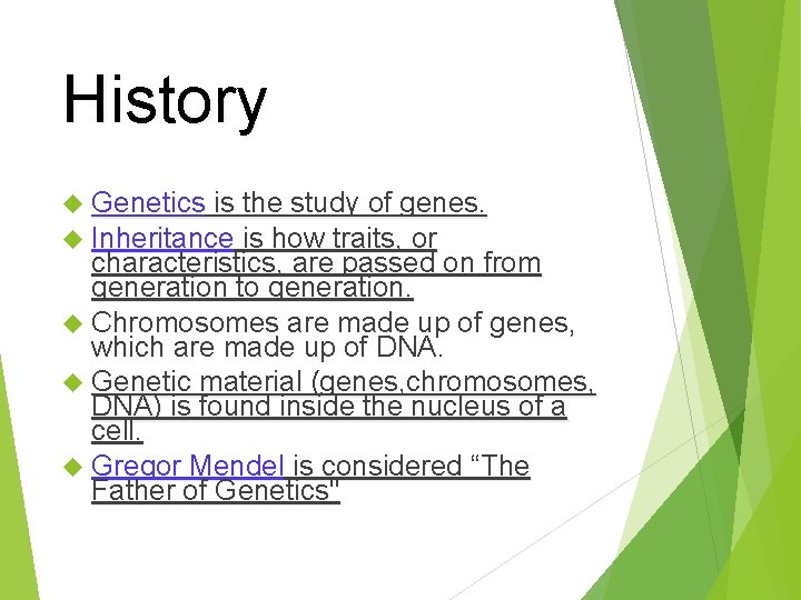 History Genetics is the study of genes. Inheritance is how traits, or characteristics, are