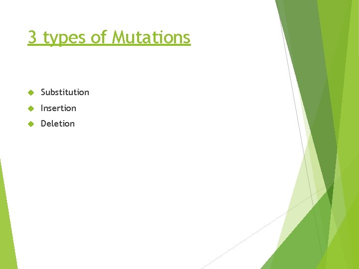 3 types of Mutations Substitution Insertion Deletion 