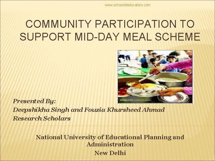 www. schoolofeducators. com COMMUNITY PARTICIPATION TO SUPPORT MID-DAY MEAL SCHEME Presented By: Deepshikha Singh