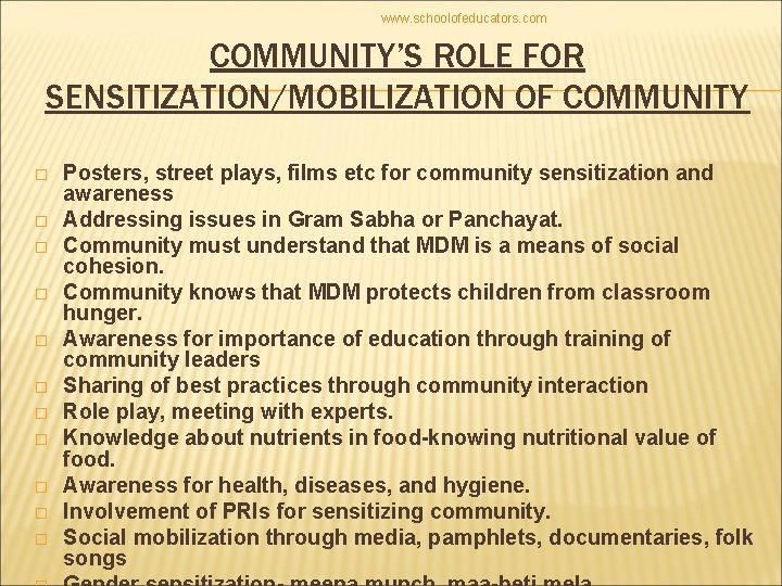 www. schoolofeducators. com COMMUNITY’S ROLE FOR SENSITIZATION/MOBILIZATION OF COMMUNITY � � � Posters, street