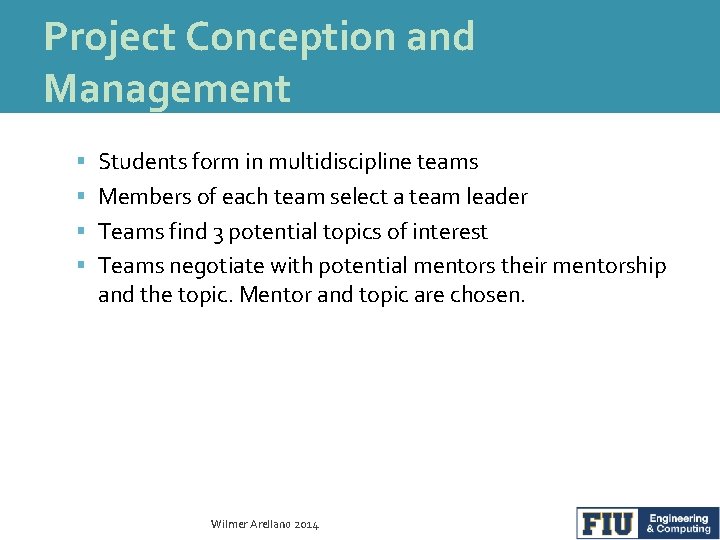 Project Conception and Management Students form in multidiscipline teams Members of each team select