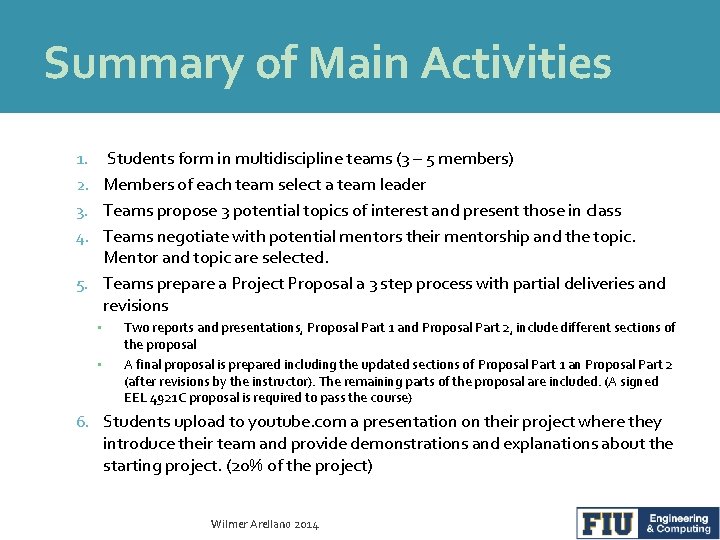 Summary of Main Activities Students form in multidiscipline teams (3 – 5 members) Members