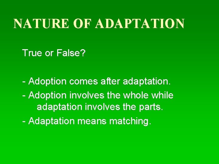 NATURE OF ADAPTATION True or False? - Adoption comes after adaptation. - Adoption involves