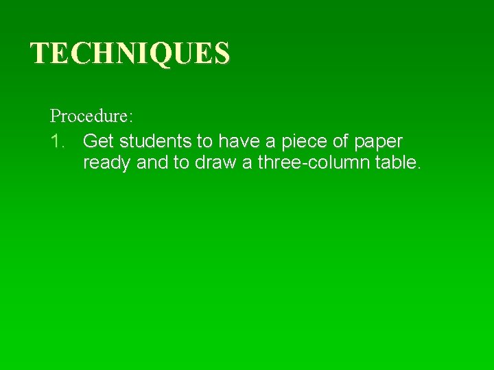 TECHNIQUES Procedure: 1. Get students to have a piece of paper ready and to