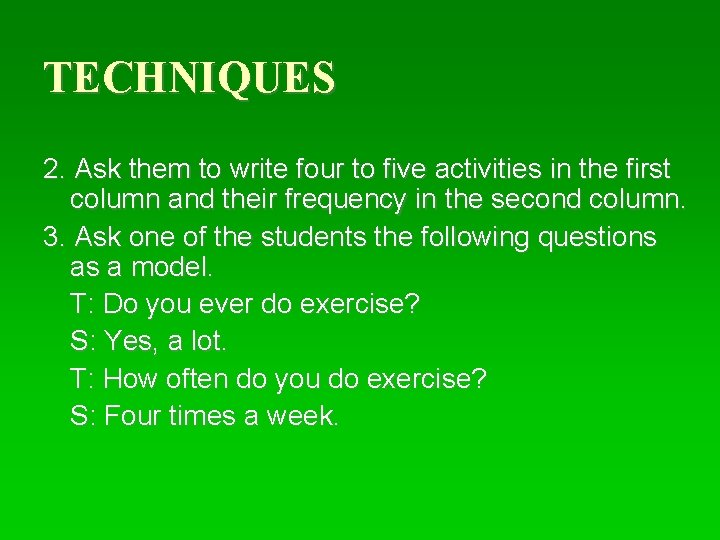 TECHNIQUES 2. Ask them to write four to five activities in the first column