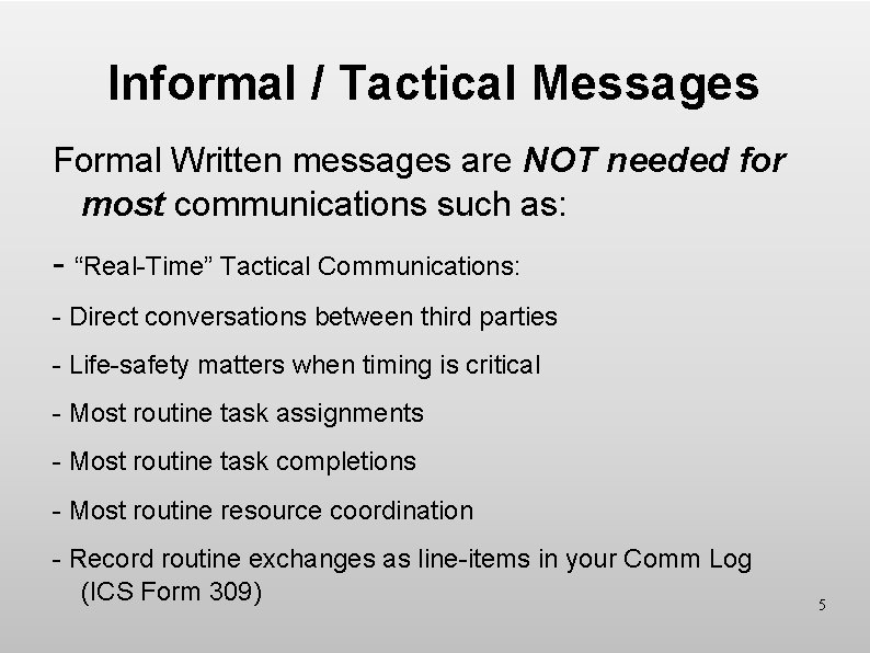 Informal / Tactical Messages Formal Written messages are NOT needed for most communications such