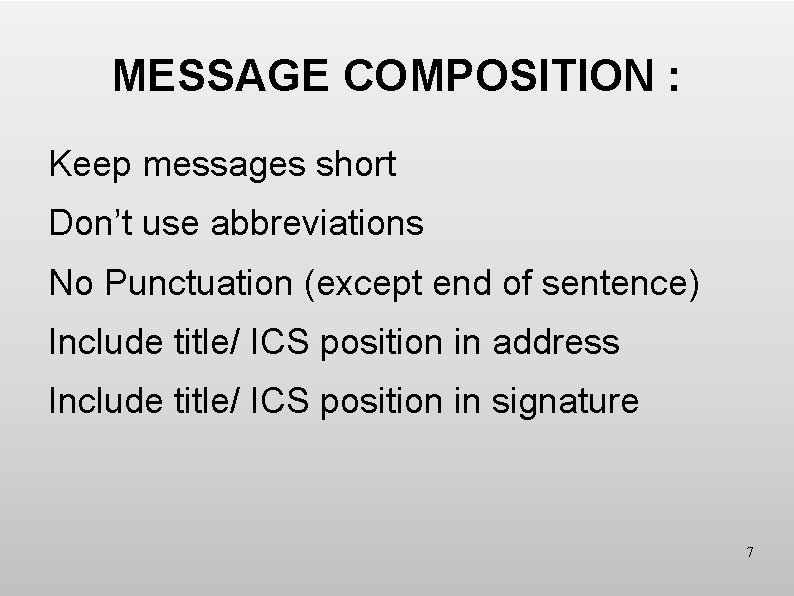 MESSAGE COMPOSITION : Keep messages short Don’t use abbreviations No Punctuation (except end of