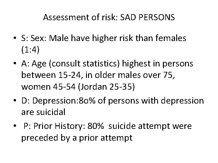 Assessment of risk: SAD PERSONS • S: Sex: Male have higher risk than females