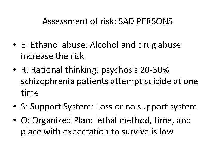 Assessment of risk: SAD PERSONS • E: Ethanol abuse: Alcohol and drug abuse increase