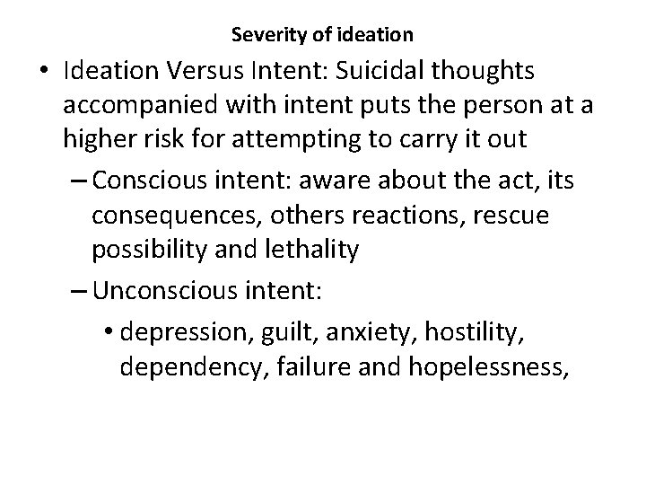 Severity of ideation • Ideation Versus Intent: Suicidal thoughts accompanied with intent puts the