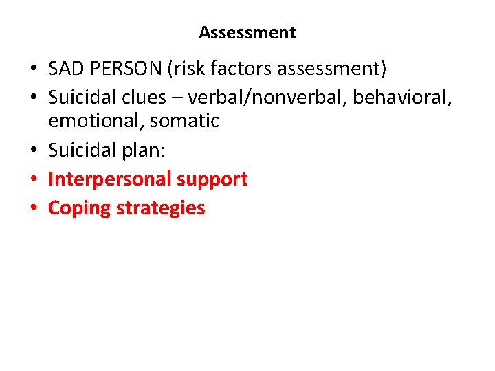 Assessment • SAD PERSON (risk factors assessment) • Suicidal clues – verbal/nonverbal, behavioral, emotional,