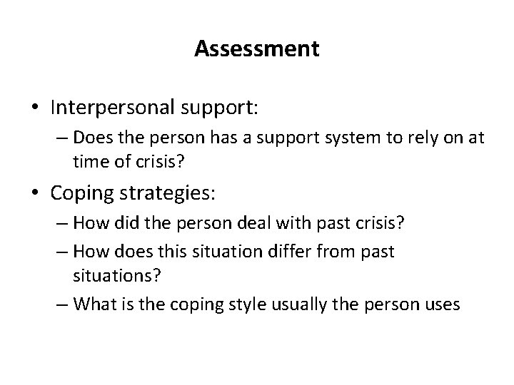 Assessment • Interpersonal support: – Does the person has a support system to rely