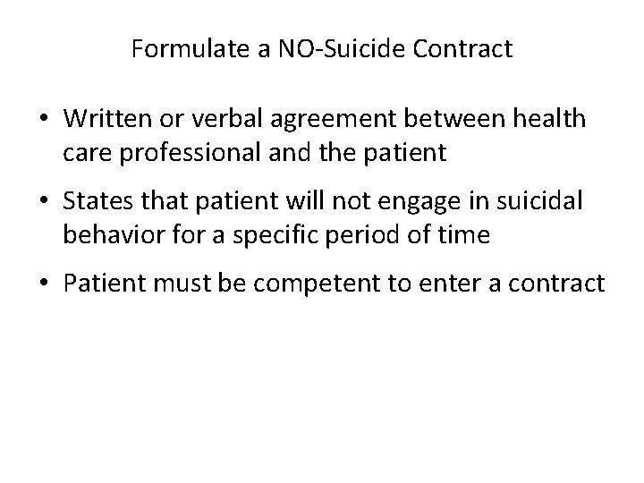 Formulate a NO-Suicide Contract • Written or verbal agreement between health care professional and