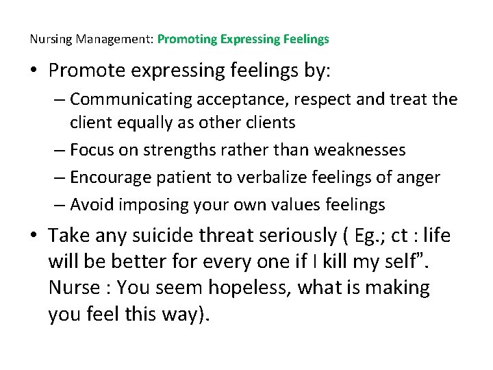 Nursing Management: Promoting Expressing Feelings • Promote expressing feelings by: – Communicating acceptance, respect