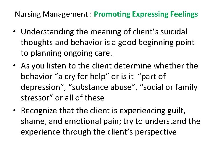 Nursing Management : Promoting Expressing Feelings • Understanding the meaning of client’s suicidal thoughts