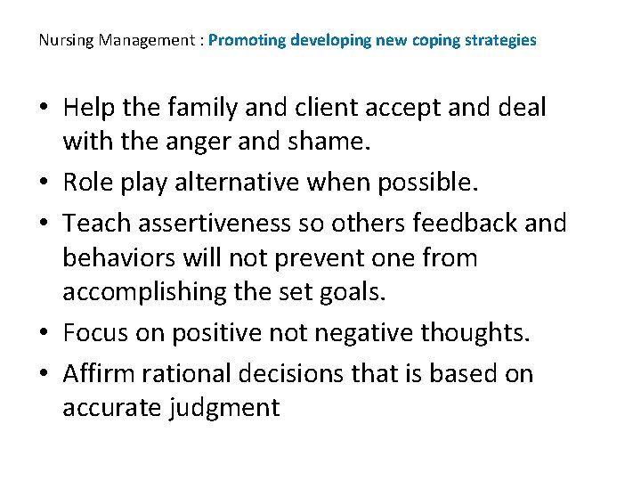 Nursing Management : Promoting developing new coping strategies • Help the family and client