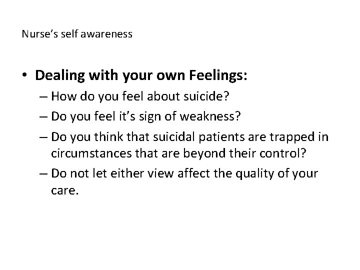 Nurse’s self awareness • Dealing with your own Feelings: – How do you feel