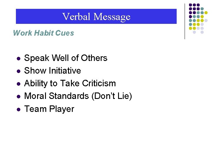 Verbal Message Work Habit Cues l l l Speak Well of Others Show Initiative