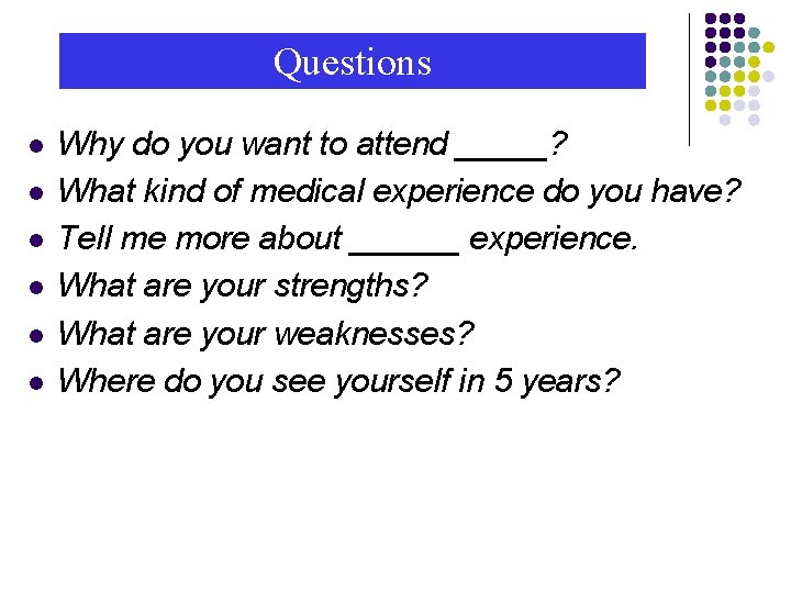 Questions l l l Why do you want to attend _____? What kind of