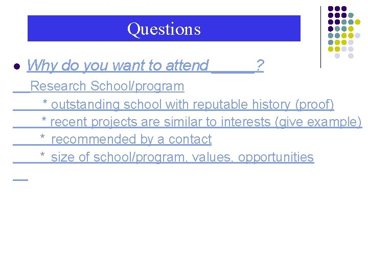 Questions l Why do you want to attend _____? Research School/program * outstanding school