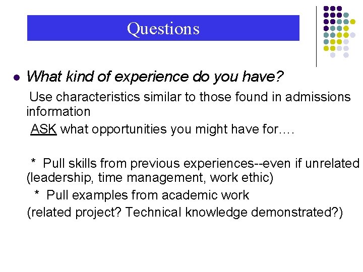 Questions l What kind of experience do you have? Use characteristics similar to those