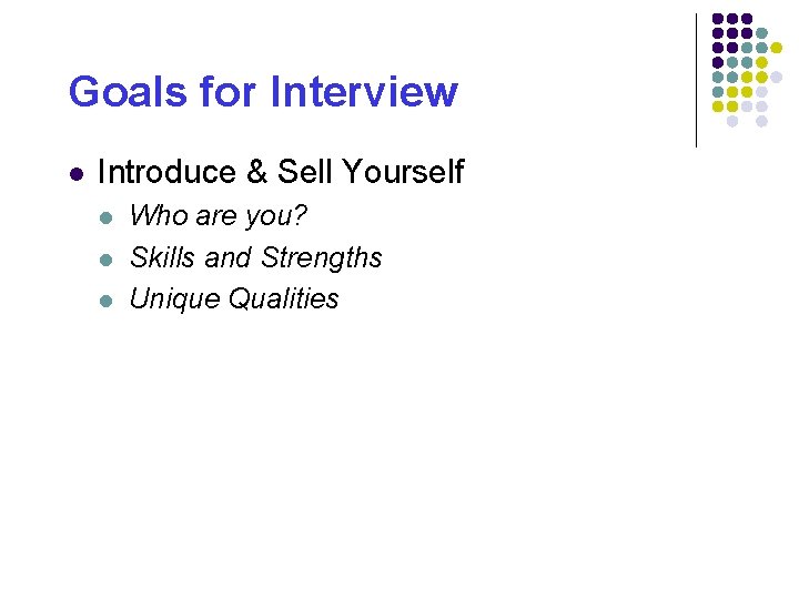 Goals for Interview l Introduce & Sell Yourself l l l Who are you?