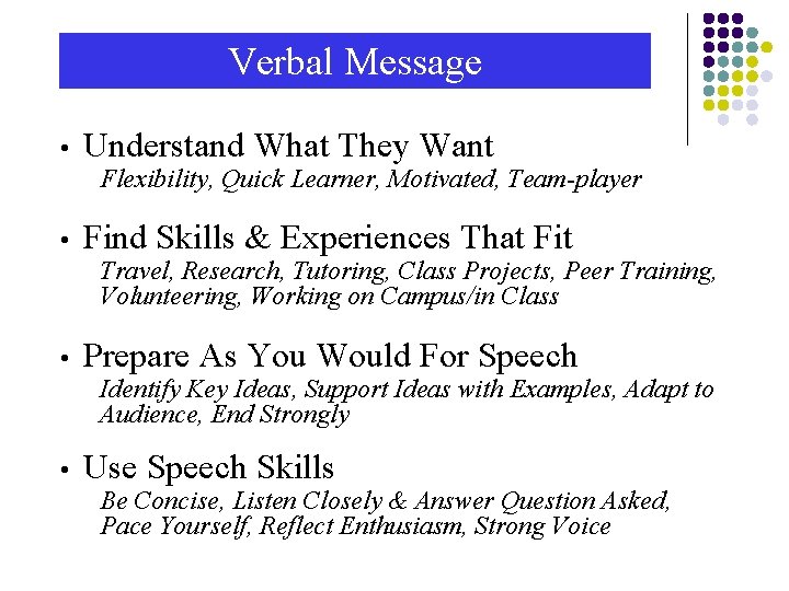 Verbal Message • Understand What They Want Flexibility, Quick Learner, Motivated, Team-player • Find