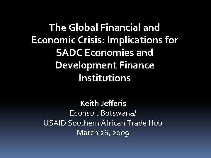 The Global Financial and Economic Crisis: Implications for SADC Economies and Development Finance Institutions