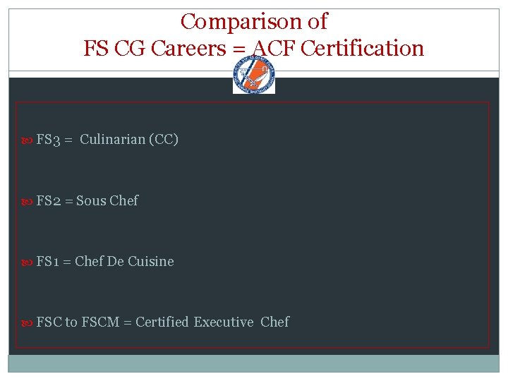 Comparison of FS CG Careers = ACF Certification FS 3 = Culinarian (CC) FS