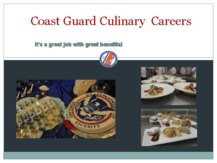 Coast Guard Culinary Careers It’s a great job with great benefits! 