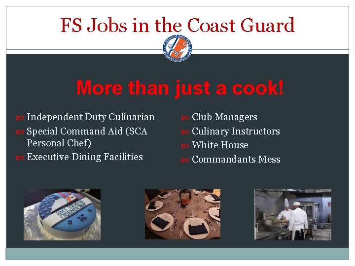 FS Jobs in the Coast Guard More than just a cook! Independent Duty Culinarian