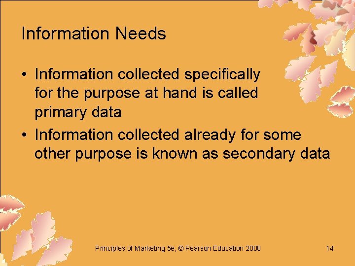 Information Needs • Information collected specifically for the purpose at hand is called primary