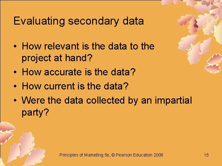 Evaluating secondary data • How relevant is the data to the project at hand?