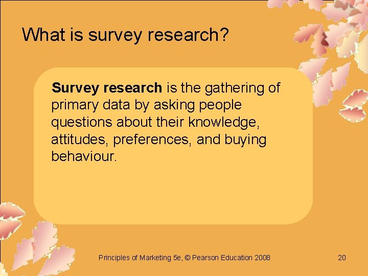 What is survey research? Survey research is the gathering of primary data by asking