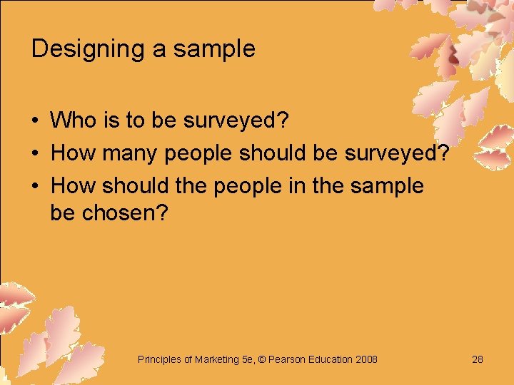Designing a sample • Who is to be surveyed? • How many people should
