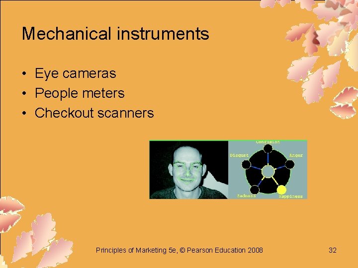 Mechanical instruments • Eye cameras • People meters • Checkout scanners Principles of Marketing