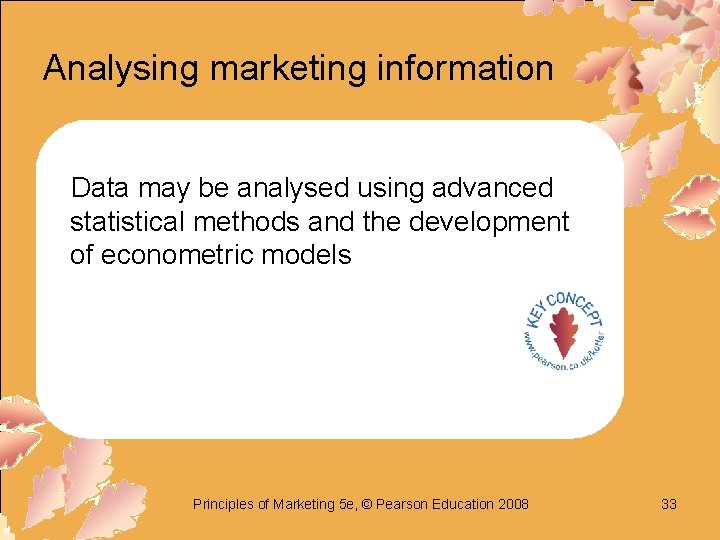 Analysing marketing information Data may be analysed using advanced statistical methods and the development