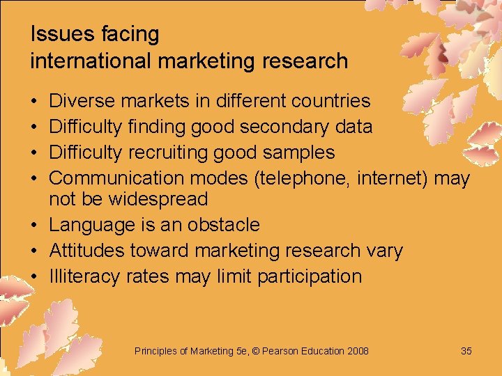Issues facing international marketing research • • Diverse markets in different countries Difficulty finding