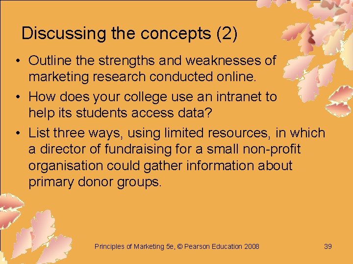 Discussing the concepts (2) • Outline the strengths and weaknesses of marketing research conducted