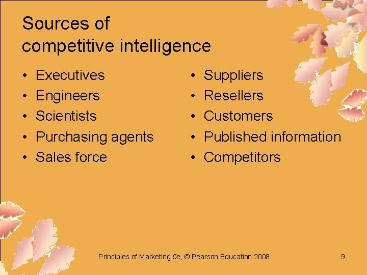 Sources of competitive intelligence • • • Executives Engineers Scientists Purchasing agents Sales force