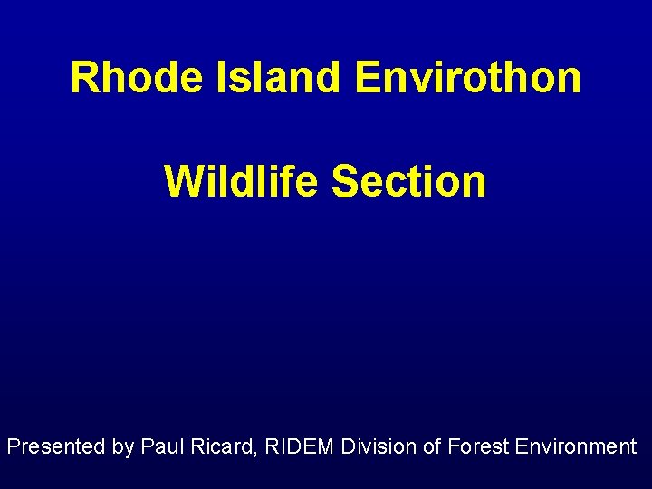Rhode Island Envirothon Wildlife Section Presented by Paul Ricard, RIDEM Division of Forest Environment