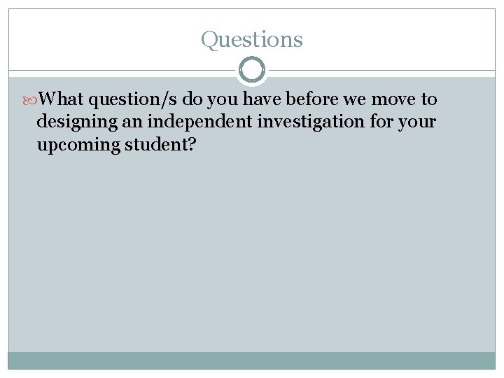 Questions What question/s do you have before we move to designing an independent investigation