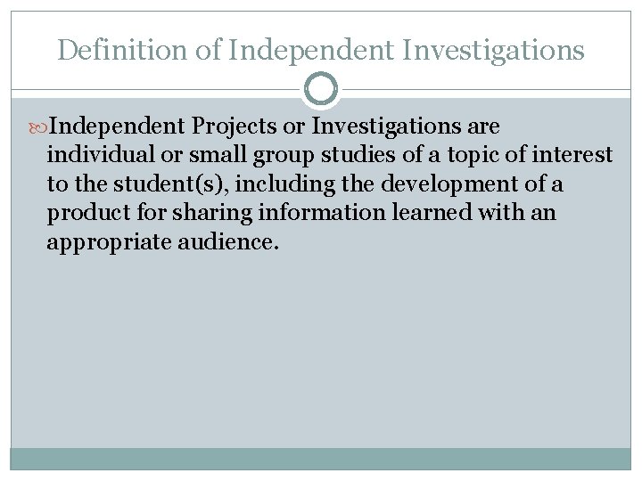 Definition of Independent Investigations Independent Projects or Investigations are individual or small group studies