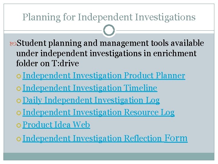 Planning for Independent Investigations Student planning and management tools available under independent investigations in