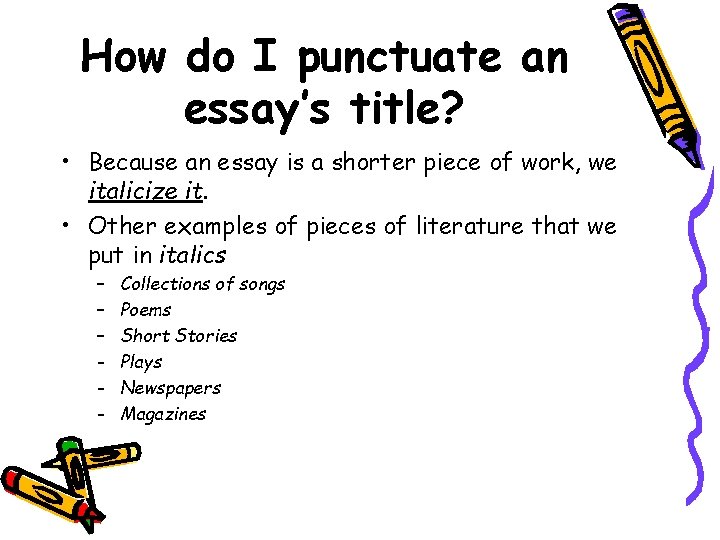 How do I punctuate an essay’s title? • Because an essay is a shorter